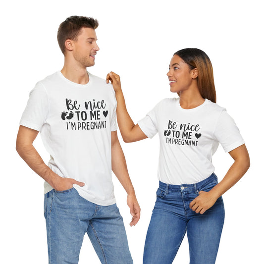 Be Nice to Me I'm Pregnant T-shirt Mama Gift Birthday Gift Mom to Be Tee Gift for New Mom Baby Shower Gift Gender Reveal Shirt Pregnancy Shirt